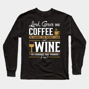 Lord gave me a coffee to change the things I can and wine to change the things I can't Long Sleeve T-Shirt